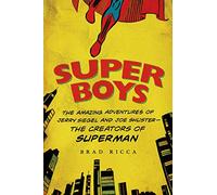 Super Boys: The Amazing Adventures of Jerry Siegel and Joe Shuster--The Creators of Superman