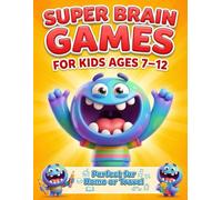 Super Brain Games for Kids Ages 7-12: Perfect for Home or Travel - Fun Logic Puzzles, Mazes, Would You Rather Questions, Word Games & Math Challenges for Kids Ages 7-12