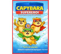 Super Capibara - Libro da Colorare per Bambini: Super Capybara - Libro da Colorare e Attività per Bambini | Giochi Educativi, Labirinti, Unisci i Puntini, Trova l’Intruso | Età 4-8 Anni