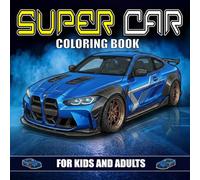 Super Car Coloring Book For Kids & Adults: 40 Amazing Supercar Designs to Color: Illustrations for Kids, Teens & Adults: Relaxing, Fun, and Creative ... Sports Car Lover: Perfect Gift for All Ages