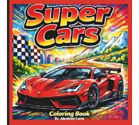 Super Cars Coloring Book: Best Overall “Fun & Easy Supercar Designs for everyone - Bold, Simple Pages for Creative Coloring Focus Amazing Supercar ... Easy, Fun, and Exciting Cars to Color