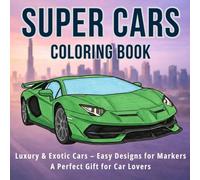 Super Cars Coloring Book: Luxury & Exotic Cars - Easy Designs for Markers A Perfect Gift for Car Lovers