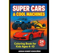 Super Cars & Cool Machines: Fun Coloring Book for Kids Ages 4-10 - Sports Cars, Trucks, Motorcycles, and More!