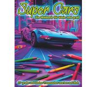 SUPER CARS - Sportwagen Malbuch für Kinder, Teenager und Erwachsene: 47 Malvorlagen für eine kreative Auszeit und zum Entspannen mit tollen Traumautos