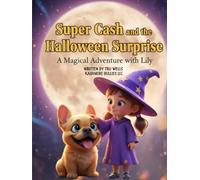 Super Cash and the Halloween Surprise: A Magical Adventure with Lily (Adventures With Cash The Fluffy Frenchie)