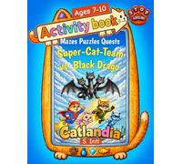 Super-Cat-Team vs Black-Drago: Activity book for kids 7-10 ages: Stop Scrolling, Start Focusing -adventures Story-Based Games to Build Concentration. Screen-Free Mazes, Puzzles & Attention Quests