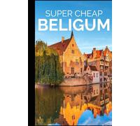 Super Cheap Belgium Travel Guide: How to Enjoy a $10,000 trip to Belgium for $500
