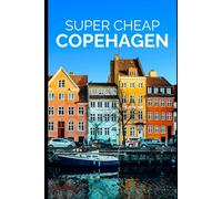 Super Cheap Copenhagen Travel Guide 2026: How to Enjoy a $2,000 Trip to Copenhagen for $150 (2026 TRAVEL GUIDE - Super Cheap Insider Guides 2026 - Luxury on a Budget Guidebooks)