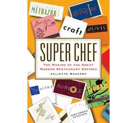 Super Chef: The Making of the Great Modern Restaurant Empires