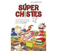 Súper Chistes 1 - Los chistes más tronchantes sobre el lugar más aburrido del mundo: ¡EL COLE!: Libro de chistes para niños y niñas (No ficción ilustrados)