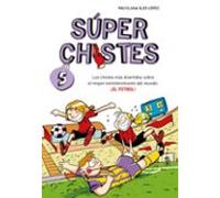 Súper Chistes 5 - Los chistes más divertidos sobre el mayor entretenimiento del mundo: ¡EL FÚTBOL!: Libro de chistes para niños y niñas (No ficción ilustrados)