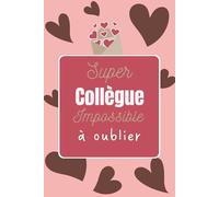 Super Collègue impossible à oublier carnet de notes: drôle et humouristique cadeau pour camarades de bureau,Idée cadeau original personnalisé pour ... départ à la retraite où.format pratique A5.