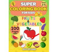 Super Coloring Book for Kids: 100-Page Educational Activity Book: Fun Fruits & Vegetables coloring for Toddlers, Preschool & Kindergarten (Ages 3-5)