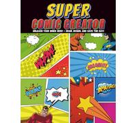 SUPER COMIC CREATOR!: Unleash Your Inner Hero - Draw, Design, and Save the Day!: Create Your Own Comic Book, An ultimate blank comic book for kids, teens, and aspiring artists of all ages