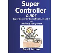 Super Controller Guide: Super Controller Series Book 1, 2, and 3: For Dealership Management