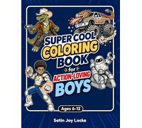 Super Cool Coloring Book for Action-Loving Boys: 50 Action-Packed Coloring Pages of Dinosaurs, Monster Trucks, Superheroes, Robots, Dragons & More for Kids Ages 6-12