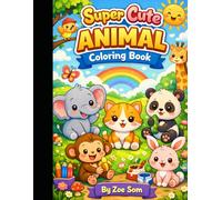 Super Cute Animal Coloring Book for Kids Ages 3-5: Fun and Easy Cute Animals to Color | Big Simple Designs for Toddlers & Preschoolers | Early Learning Activity Book