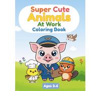 Super Cute Animals at Work: A Cute Animal Jobs Coloring Book for Kids Ages 3-6: Simple & Fun Coloring Pages for Preschool and Kindergarten Kids | ... (Super Cute Animals Coloring Book Series)