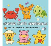 Super Cute Animals Coloring Book: A Big and Bold Animal Coloring Book with Easy-to-Color Designs for Kids and Adults - Fun, Relaxing, and Perfect for All Ages