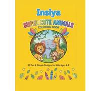 Super Cute Animals Coloring Book: For Kids Ages 4-8 | 30 Fun and Adorable Designs of Lions, Monkeys, Dinosaurs, and More (Insiya Kids Coloring Series)