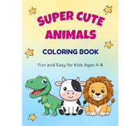 Super Cute Animals Coloring Book for Kids Ages 4-8: Fun and Easy Farm, Zoo, and Dinosaur Designs for Boys and Girls