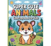Super Cute Animals Coloring Book for Kids: Easy Fun Pages: Sea Animals, Jungles, and Pets for Toddlers Ages 4-8