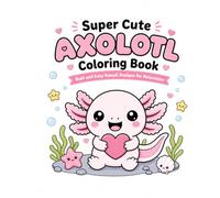 Super Cute Axolotl Coloring Book: Bold and Easy Kawaii Designs for Relaxation (Cute And Cozy Coloring Books)
