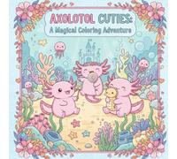 Super Cute Axolotl Coloring Book for Kids Ages 4-12 Easy & Fun Axolotl Coloring Pages for Girls and Boys | Adorable Sea Creature Designs for Relaxing ... with Big Simple Pages for Creative Kids