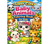Super Cute Baby Animals Coloring Book for Kids: Cute, Simple & Fun Coloring Pages for Toddlers and Young Children Ages 2-6
