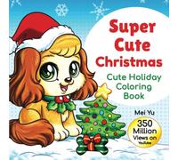 Super Cute Christmas: Cute Holiday Coloring Book: Cute Coloring Book with Coloring Pages of Kawaii Holiday Animals, Cuddly Pets, & Winter Scenes for ... Baby Animals, Chibi Holidays, & Cute Cartoons