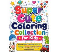 Super Cute Coloring Collection for Kids: Explore Ocean Creatures, Farm Life, Dinosaurs, Vehicles and Outer Space in a Fun-Filled Coloring Journey for Young Minds