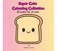 Super Cute Colouring Collections: 50 Cute, Bold and Cozy Pages for Adults, Teens, and Kids to Colour: 50 Easy and Adorable Colouring Pages Featuring ... Relief - Perfect for Adults, Teens, and Kids