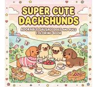 SUPER CUTE DACHSHUNDS: Adorable Sausage Dogs and Pugs Coloring Book: Kawaii Dog Coloring Pages with Doxies, Bold & Easy Cute Puppy Patterns for Kids, Teens and Adults