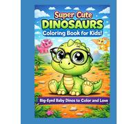 Super Cute Dinosaurs Coloring Book for Kids: Big-Eyed Baby Dinos to Color and Love: Perfect Gift for Boys and Girls | Stress-Free, Simple Designs for Relaxation and Creativity