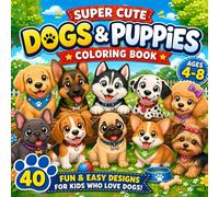 Super Cute Dogs & Puppies Coloring Book for Kids Ages 4-8: 40 Fun and Easy Designs with Simple and Bold Coloring Pages (Super Cute Animals Series)
