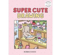 Super Cute Drawing with Bobbie Goods: Create a Super Cute World with Easy, Step-By-Step Drawing Projects from Bobbie Goods!: 1