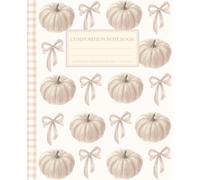 Super Cute Fall Cottagecore Aesthetic Composition Notebook Pastel Beige Pumpkins & Coquette Bows: College Ruled Journal for Girls, Kids, Teens, Women; ... Supply; Perfect Halloween & Thanksgiving Gift