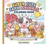 Super Cute Farm Animals Coloring Book for Kids & Adults: Bold & Easy Coloring Pages with Adorable Baby Animals for Relaxation, Stress Relief & Fun