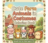Super Cute Farm Animals in Costumes Coloring Book: Cozy Country Bold & Easy Kawaii Fun for Kids Ages 4-8