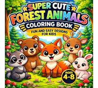 Super Cute Forest Animals Coloring Book for Kids Ages 4-8: Fun and Easy Coloring Pages with Simple and Bold Designs (Super Cute Animals Series)