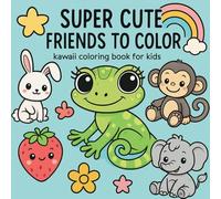 Super Cute Friends to Color: Kawaii Coloring Book for Kids (Coloring Book Kids)
