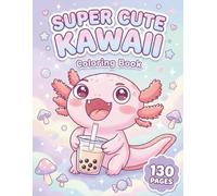 Super Cute Kawaii: Adorable Coloring Book for Kids and Adults with 130 Pages featuring Kawaii Animals, Sweet Treats, and Fantasy Creatures for Stress Relief (The Anime & Chibi Collection)