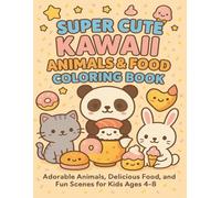 Super Cute Kawaii Animals & Food Coloring Book: Adorable Animals, Yummy Treats, and Fun Scenes for Kids Ages 4-8