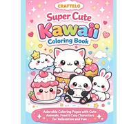 Super Cute Kawaii Coloring Book: Adorable Coloring Pages with Cute Animals, Food & Cozy Characters for Relaxation and Fun