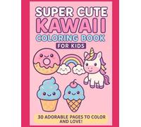 Super Cute Kawaii Coloring Book for Kids: 30 Adorable Kawaii Characters for Children Ages 3 to 8 - Fun and Easy Coloring Pages