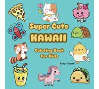Super Cute Kawaii Coloring Book for Kids: A Fun Loving Coloring Book for Young Kids