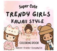 Super Cute Lifestyle kawaii style Colouring Book: Cute Girls, Fashion, Friends, Cozy Moments & Everyday Fun | Adorable Kawaii Style Coloring Pages for Relaxation