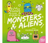 Super Cute Monsters & Aliens Coloring Book: Bold & Easy Designs for Teens and Adults - Cute Monsters, Friendly Aliens & Otherworldly Creatures ... (Bold & Easy Coloring Books by Little Horse)