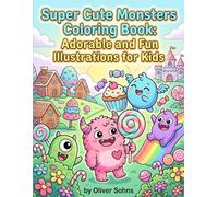 Super Cute Monsters Coloring Book: Adorable and Fun Illustrations for Kids: Spark Creativity and Imagination with Whimsical Monster Designs for All Ages (Colouring Books for Kids 2+)