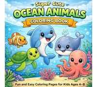 Super Cute Ocean Animals Coloring Book for Kids Ages 4-8: Fun and Easy Coloring Pages with Simple and Bold Designs (Super Cute Animals Series)